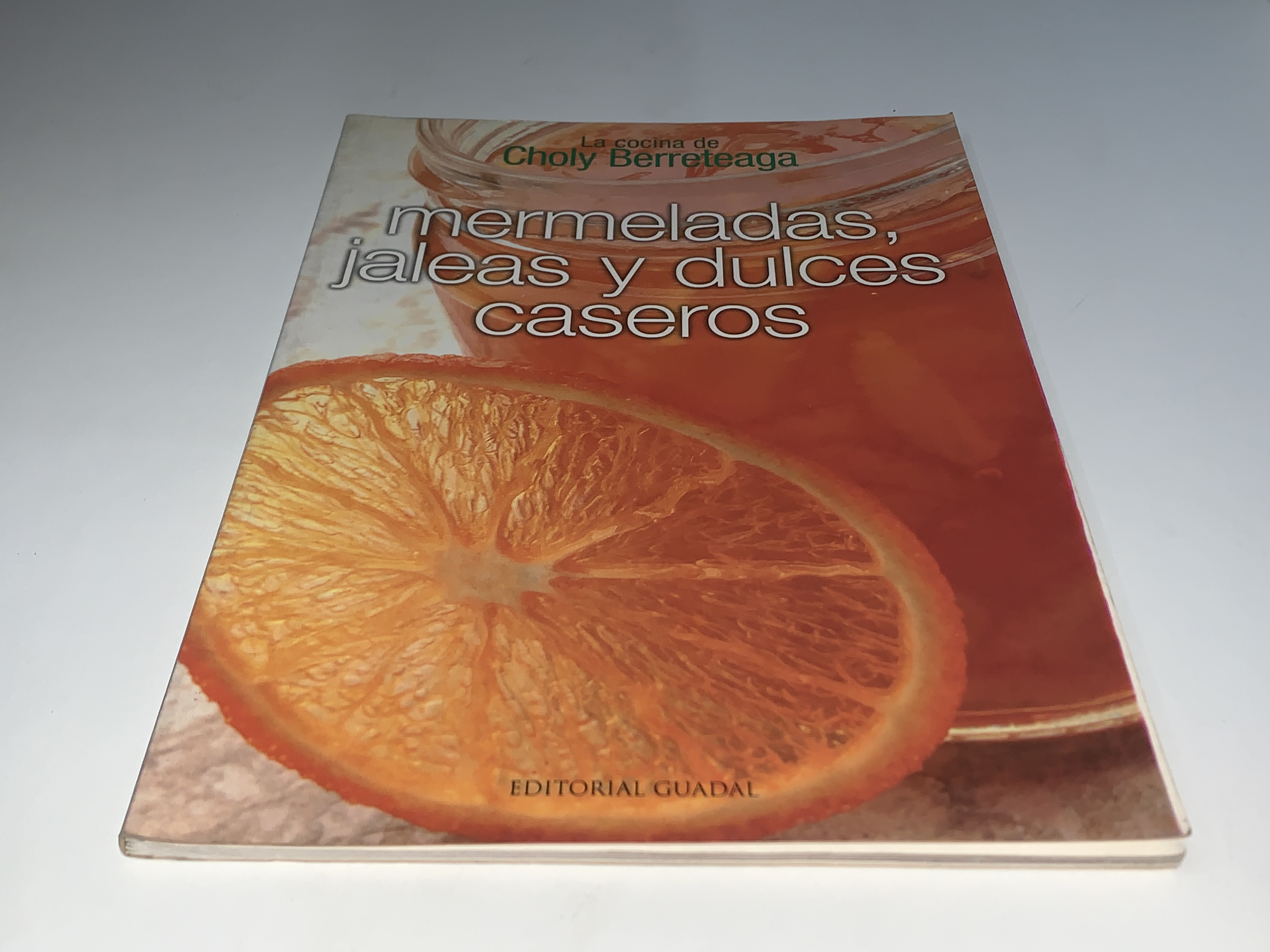 La cocina de Choly Berreteaga. Mermeladas, jaleas y dulces caseros