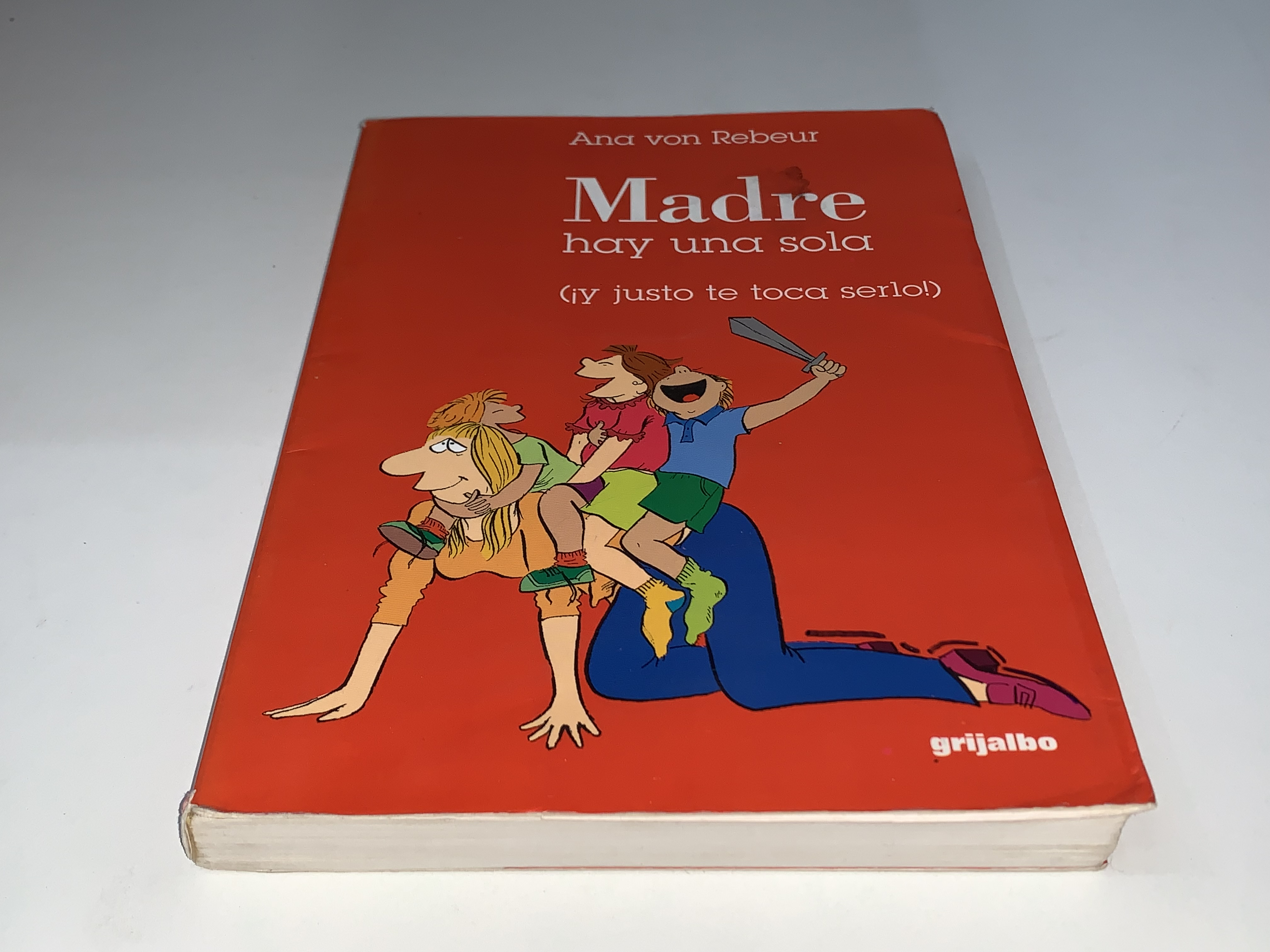 Madre hay una sola (y justo te toca serlo!)
